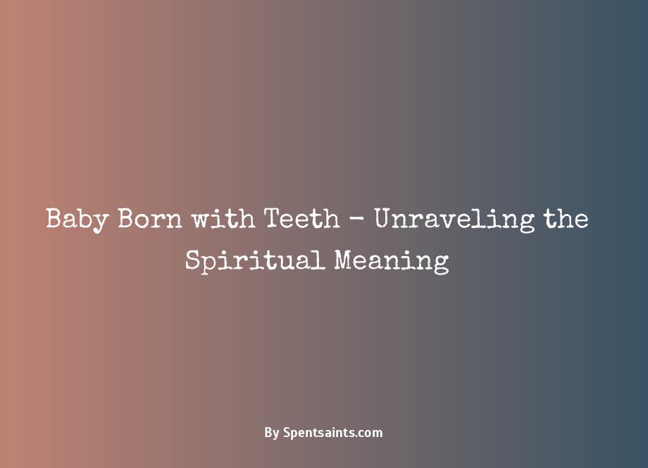 baby born with teeth spiritual meaning