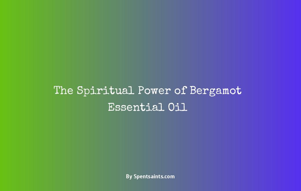 The Spiritual Power of Bergamot Essential Oil - Spent Saints