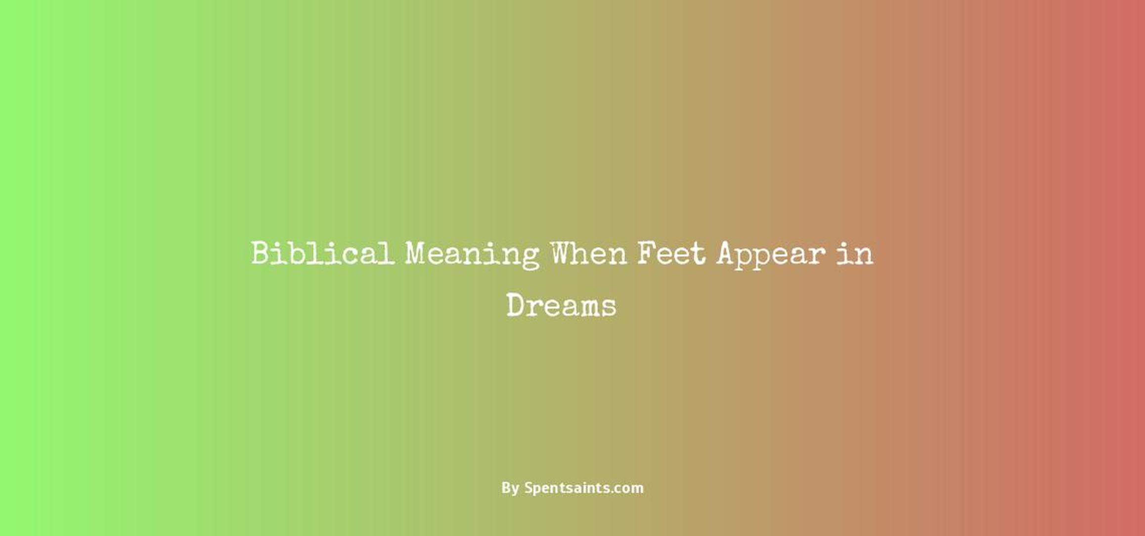 biblical meaning of feet in a dream