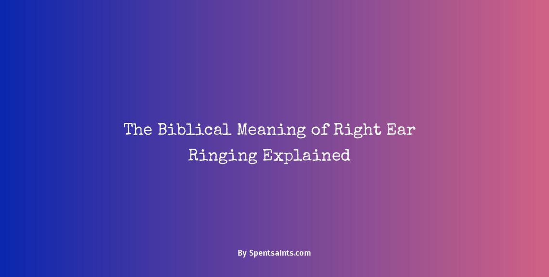 biblical meaning of right ear ringing