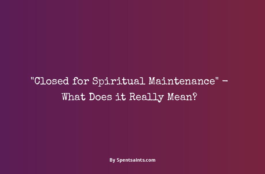 closed for spiritual maintenance