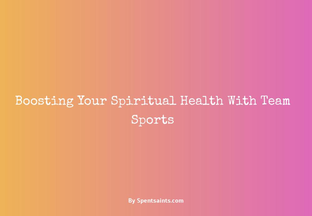 discuss how team sports can positively affect your spiritual health