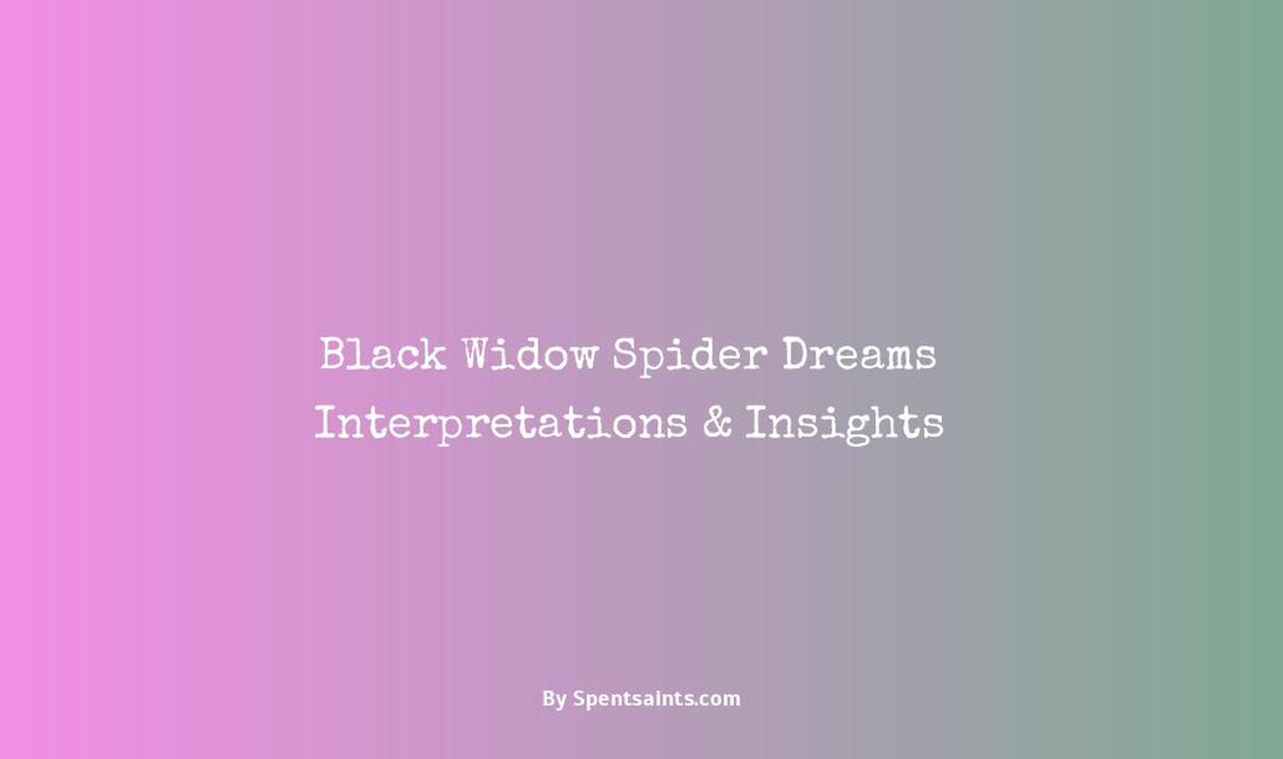 dreaming about black widow spiders