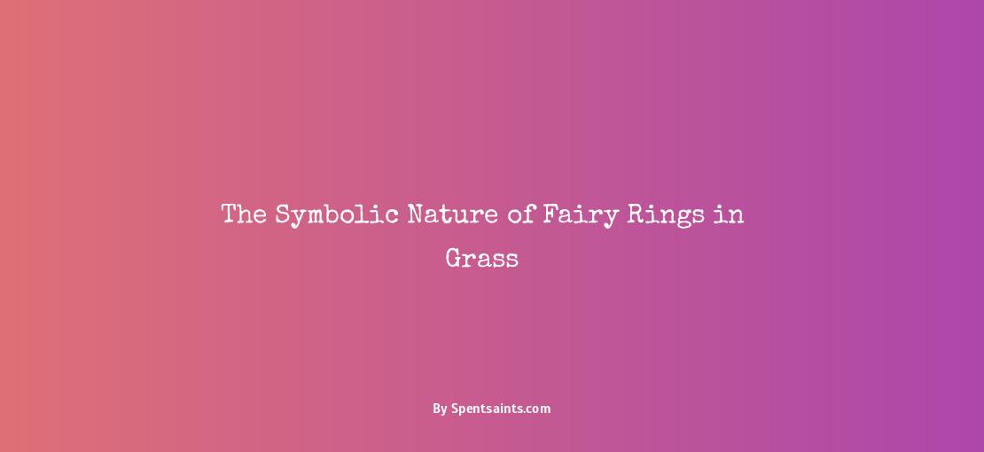 fairy rings in grass spiritual meaning