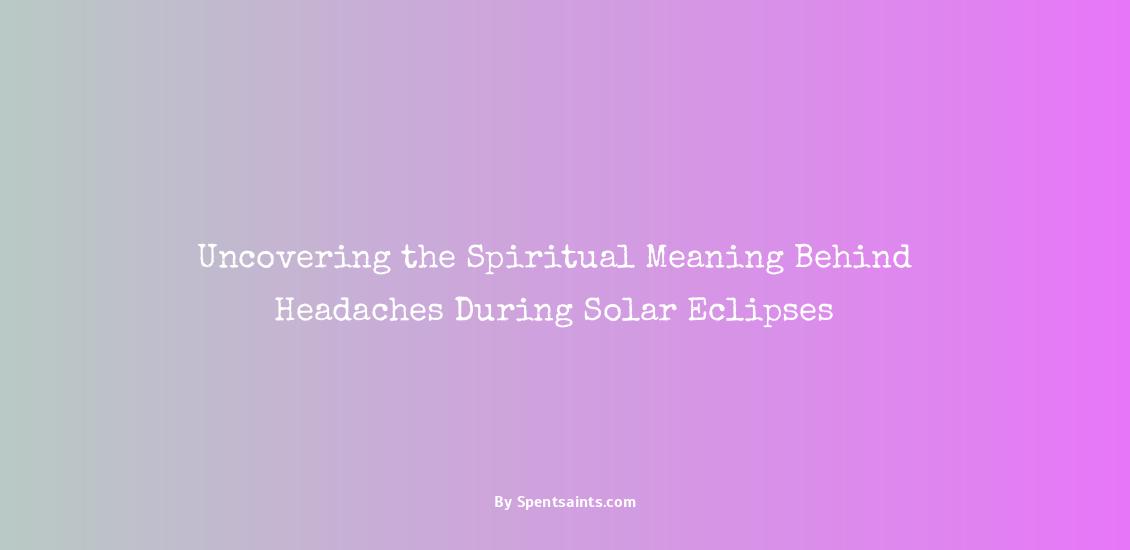 headache during solar eclipse spiritual meaning