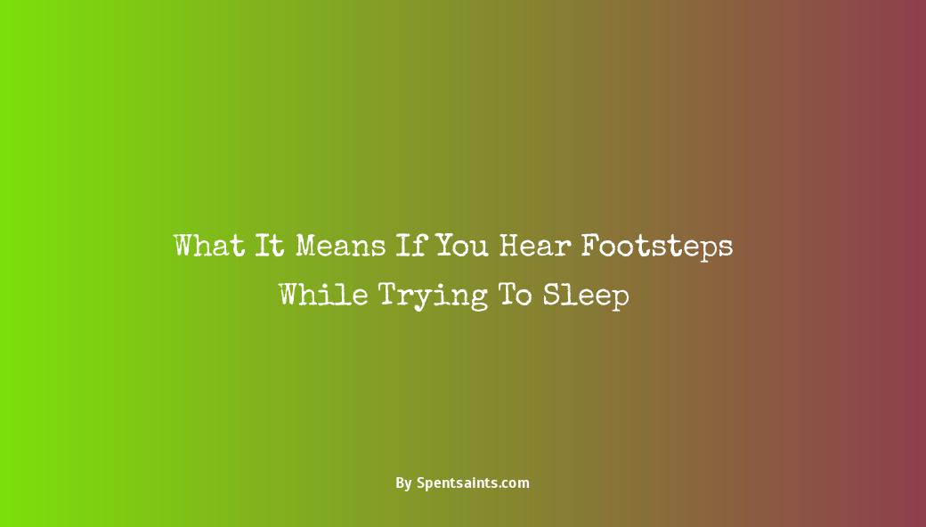 hearing footsteps at night meaning