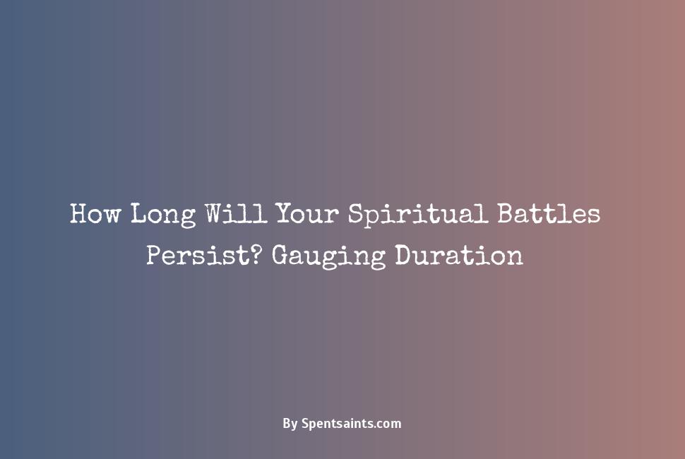 how long does spiritual warfare last