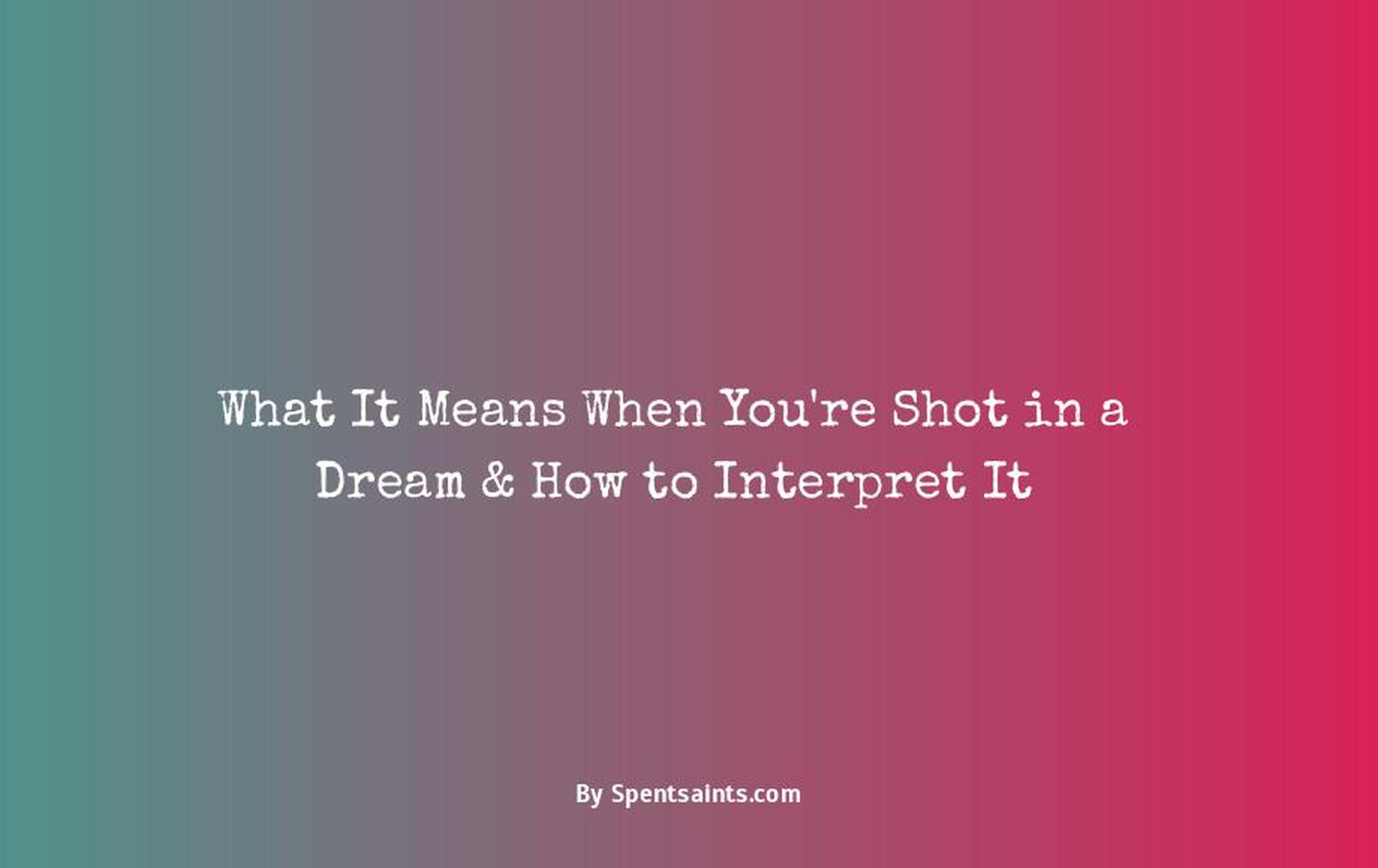 meaning of being shot in a dream