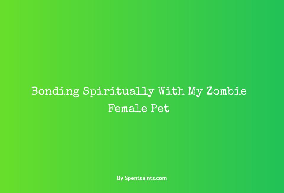 my spiritual pet is a female zombie