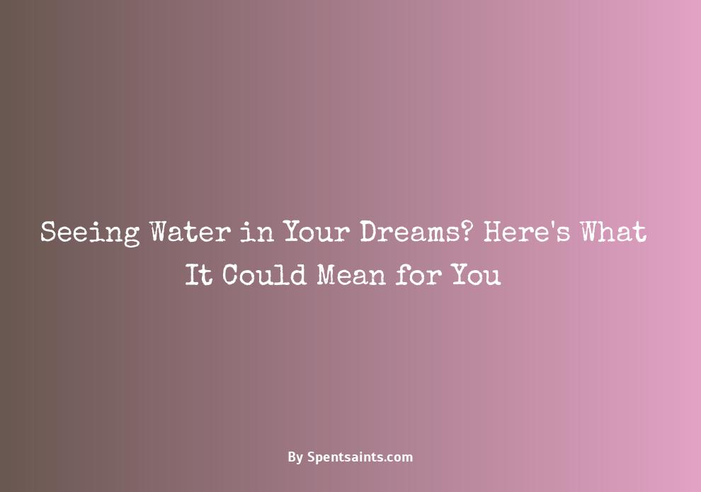 seeing water in dream is good or bad