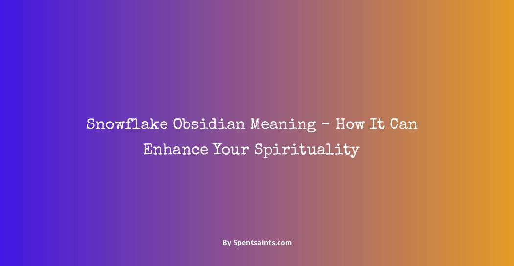 snowflake obsidian spiritual meaning