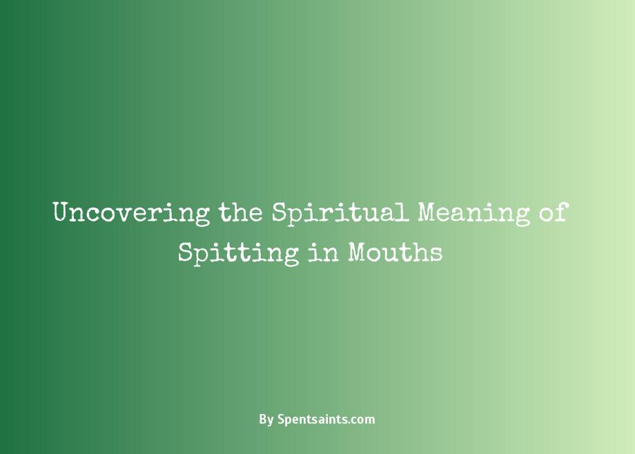 spitting in someone's mouth spiritual meaning