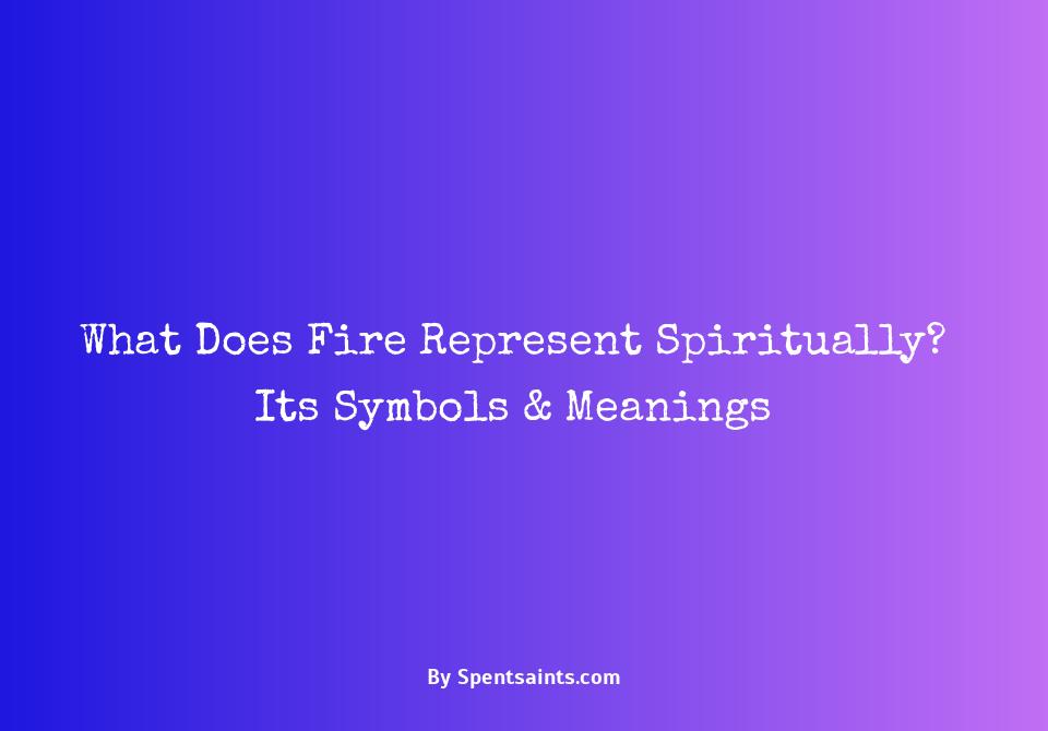 what does fire symbolize spiritually