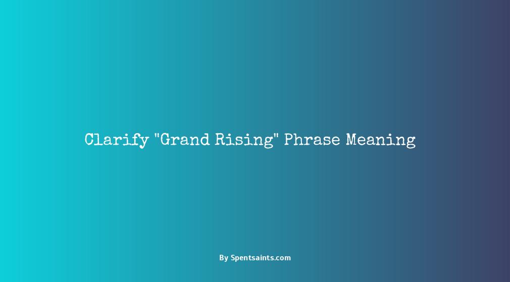 what does grand rising mean