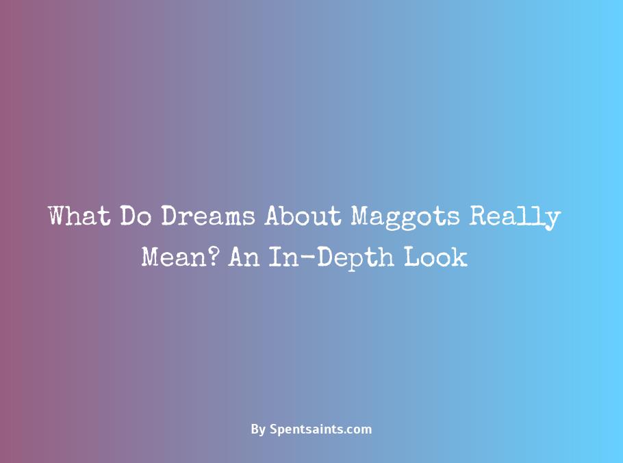 what does maggots mean in a dream