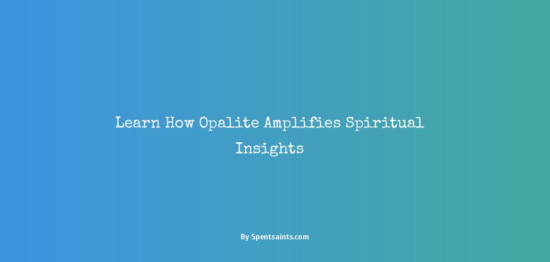 what does opalite do spiritually
