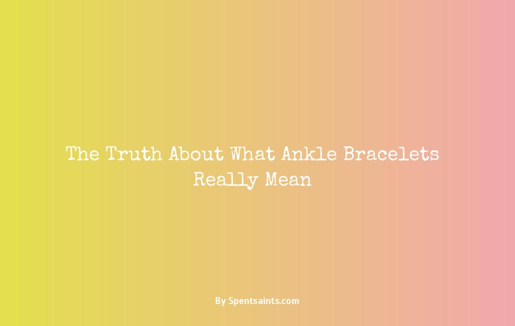 what does an ankle bracelet mean