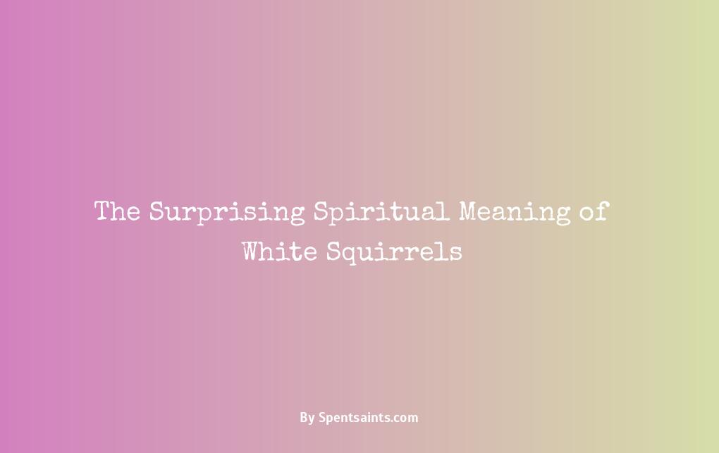 white squirrel spiritual meaning